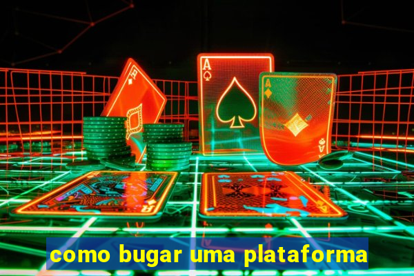 como bugar uma plataforma